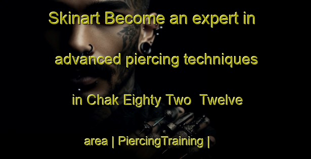 Skinart Become an expert in advanced piercing techniques in Chak Eighty Two  Twelve area | PiercingTraining | PiercingClasses | SkinartTraining-Pakistan